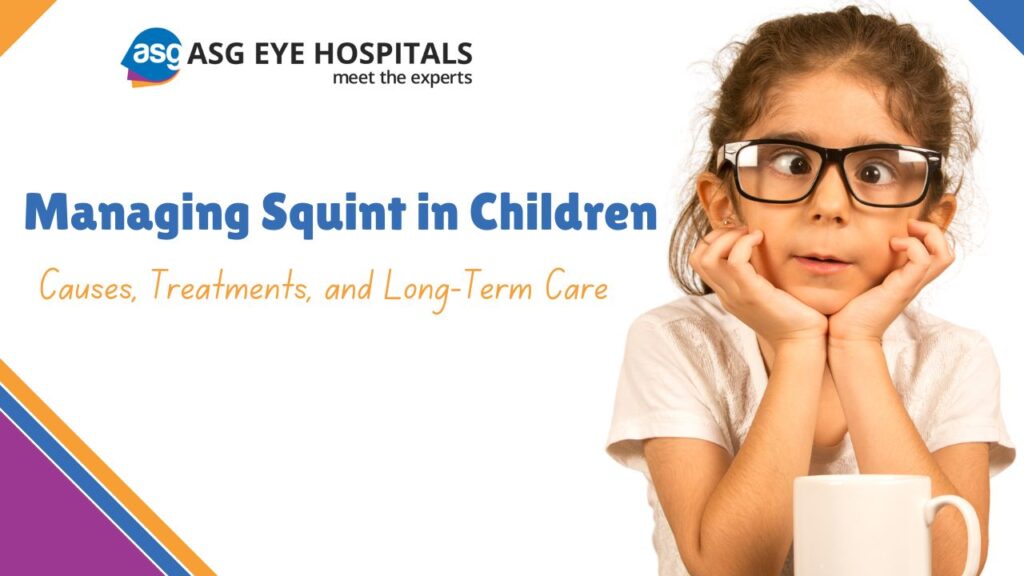 Managing Squint in Children Causes, Treatments, and Long-Term Care
