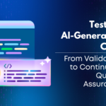 Testing AI-Generated Code: From Validation to Continuous Quality Assurance
