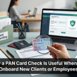 Why a PAN Card Check Is Useful When Onboarding New Clients or Employees